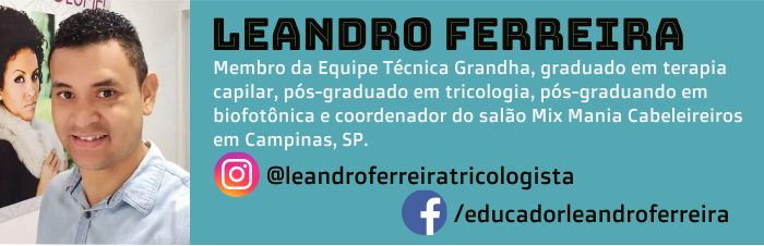 Leandro Ferreira é membro da Equipe Técnica Grandha, graduado em terapia capilar, pós-graduado em tricologia, pós-graduando em biofotônica e coordenador do salão Mix Mania Cabeleireiros em Campinas, SP.