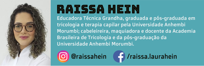 Raissa Hein é Educadora Técnica Grandha, graduada e pós-graduada em tricologia e terapia capilar pela Universidade Anhembi Morumbi; cabeleireira, maquiadora e docente na Academia Brasileira de Tricologia e na pós-graduação da Universidade Anhembi Morumbi.
